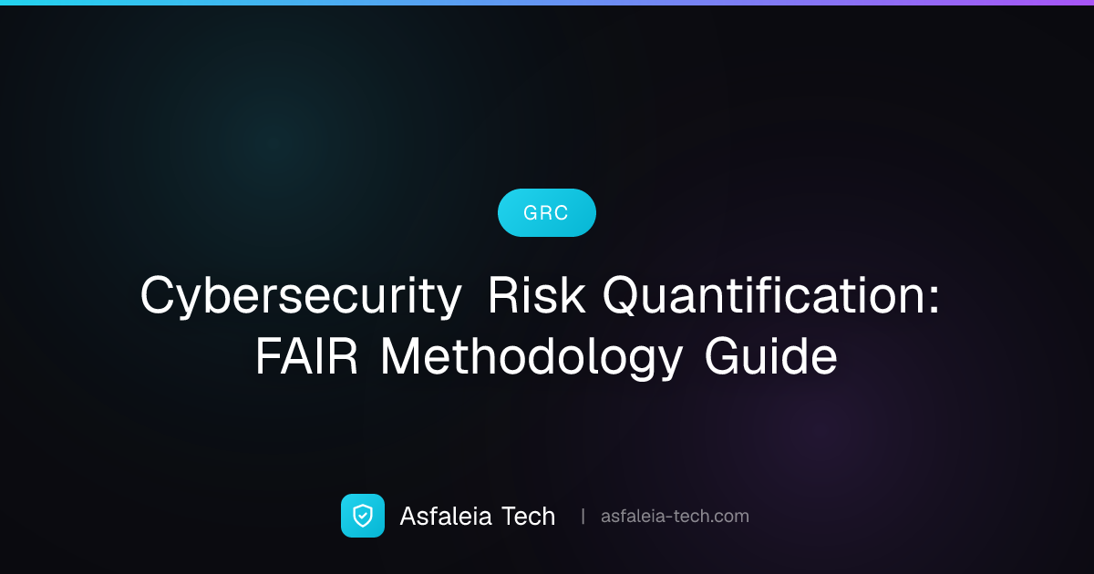 Cybersecurity Risk Quantification: FAIR Methodology Guide | Asfaleia ...